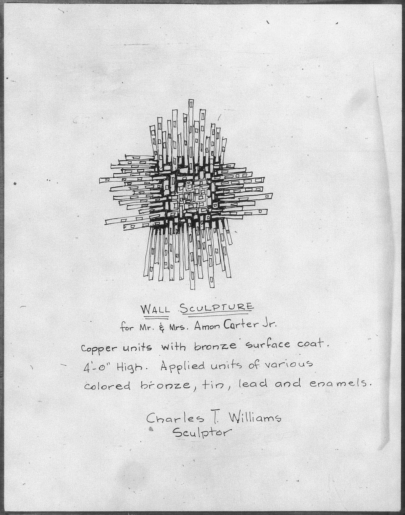A drawing of a +-shape made up of woven lines with text that reads: “Wall sculpture for Mr. & Mrs. Amon Carter Jr. Copper units with bronze surface coat. 4‘-0“ high. Applied units of various colored bronze, tin, lead and enamels. Charles T. Williams, Sculptor”.
